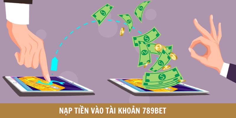 Nạp tiền vào tài khoản 789BET